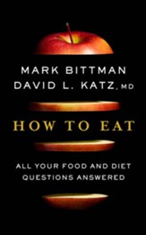How To Eat: All Your Food and Diet Questions Answered - eBook