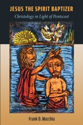 Jesus the Spirit Baptizer: Christology in Light of Pentecost - eBook