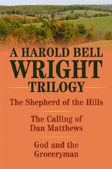 Harold Bell Wright Trilogy, A: The Shepherd of the Hills, The Calling of Dan Matthews, and God and the Groceryman - eBook
