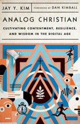 Analog Christian: Cultivating Contentment, Resilience, and Wisdom in the Digital Age - eBook