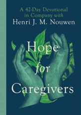 Hope for Caregivers: A 42-Day Devotional in Company with Henri J. M. Nouwen - eBook