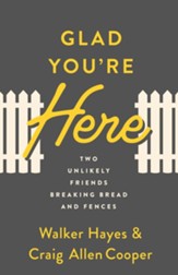 Glad You're Here: Two Unlikely Friends Breaking Bread and Fences - eBook
