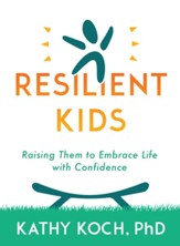 Raising Resilient Kids: Help Them Embrace Life with Confidence - eBook