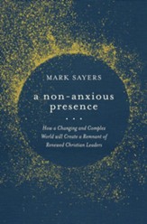 A Non-Anxious Presence: How a Changing and Complex World will Create a Remnant of Renewed Christian Leaders - eBook