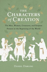 The Characters of Creation: The Men, Women, Creatures, and Serpent Present at the Beginning of the World - eBook