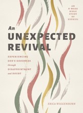 An Unexpected Revival: Experiencing God's Goodness through Disappointment and Doubt- An 8-week Bible Study of Ezekiel - eBook