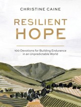 Resilient Hope: 100 Devotions for Building Endurance in an Unpredictable World - eBook