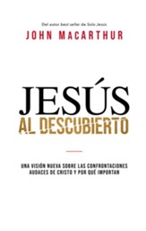Jesus al descubierto: Una vision nueva sobre las confrontaciones descaradas de Cristo y porque importan - eBook