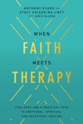 When Faith Meets Therapy: Finding Hope and a Practical Path to Emotional, Spiritual, and Relational Healing - eBook