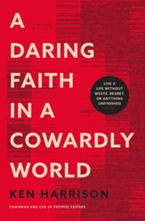 A Daring Faith in a Cowardly World: Live a Life Without Waste, Regret, or Anything Unfinished - eBook