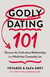 Godly Dating 101: Discovering the Truth About Relationships in a World That Constantly Lies - eBook