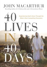 40 Lives in 40 Days: Experiencing God's Grace Through the Bible's Most Compelling Characters - eBook
