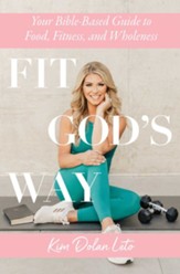 Fit God's Way: Your Bible-Based Guide to Food, Fitness, and Wholeness - eBook