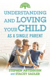 Understanding and Loving Your Child As a Single Parent - eBook