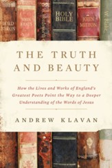 The Truth and Beauty: How the Lives and Works of England's Greatest Poets Point the Way to a Deeper Understanding of the Words of Jesus - eBook