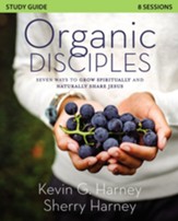Organic Disciples Study Guide: Seven Ways to Grow Spiritually and Naturally Share Jesus - eBook