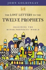 The Lost Letters to the Twelve Prophets: Imagining the Minor Prophets' World - eBook