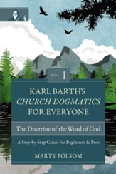 Karl Barth's Church Dogmatics for Everyone, Volume 1--The Doctrine of the Word of God: A Step-by-Step Guide for Beginners and Pros - eBook