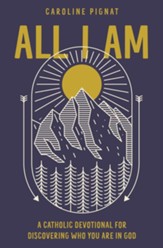 All I Am: A Catholic Devotional for Discovering Who You Are in God - eBook