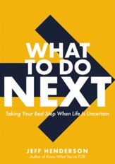 What to Do Next: Taking Your Best Step When Life Is Uncertain - eBook