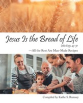 Jesus Is the Bread of Life: All the Rest Are Man-Made Recipes - eBook