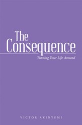 The Consequence: Turning Your Life Around - eBook