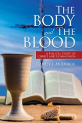 The Body and the Blood: A Biblical Study of Christ and Communion - eBook