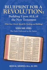 Blueprint for a Revolution: Building Upon All of the New Testament - Volume One: (What Your Church Should Be Teaching and Building) - eBook