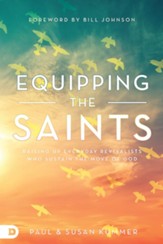 Equipping the Saints: Raising Up Everyday Revivalists Who Sustain the Move of God - eBook