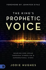 The King's Prophetic Voice: Hearing God Speak Through Symbolism and Supernatural Signs - eBook