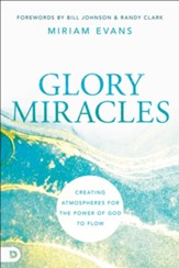 Glory Miracles: Creating Atmospheres for the Power of God to Flow - eBook