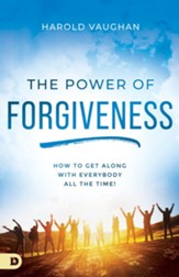 The Power of Forgiveness: How to Get Along with Everybody All the Time! - eBook