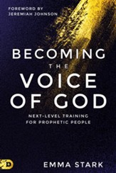 Becoming the Voice of God: Next-Level Training for Prophetic People - eBook