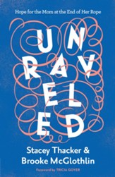 Unraveled: Hope for the Mom at the End of Her Rope - eBook