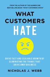 What Customers Hate: Drive Fast and Scalable Growth by Eliminating the Things that Drive Away Business - eBook