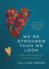 We're Stronger than We Look: Insights and Encouragement for the Caregiver's Journey - eBook