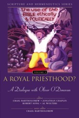 A Royal Priesthood?: The Use of the Bible Ethically and Politically: A Dialogue with Oliver O'Donovan - eBook