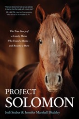 Project Solomon: The True Story of a Lonely Horse Who Found a Home-and Became a Hero - eBook