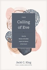 The Calling of Eve: How the Women of the Bible Inspire the Women of the Church - eBook
