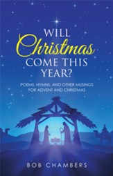 Will Christmas Come This Year?: Poems, Hymns, and Other Musings for Advent and Christmas - eBook