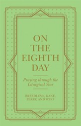 On the Eighth Day: Praying Through the Liturgical Year - eBook