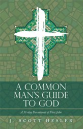 A Common Man's Guide to God: A 31-Day Devotional of First John - eBook