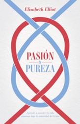Pasion y pureza: Aprende a someter tu vida amorosa bajo la autoridad de Cristo - eBook
