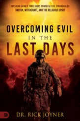 Overcoming Evil in the Last Days: Exposing Satan's Three Most Powerful Evil Strongholds: Racism, Witchcraft, and the Religious Spirit - eBook