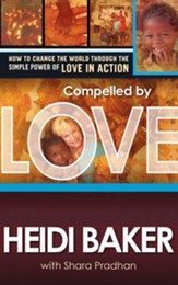 Compelled By Love: How to Change the World Through the Simple Power of Love in Action - eBook