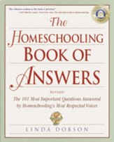 The Homeschooling Book of Answers: The 101 Most Important Questions Answered by Homeschooling's Most Respected Voic es - eBook