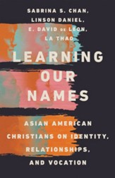 Learning Our Names: Asian American Christians on Identity, Relationships, and Vocation - eBook