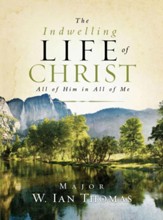 The Indwelling Life of Christ: All of Him in All of Me - eBook