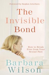 The Invisible Bond: How to Break Free from Your Sexual Past - eBook