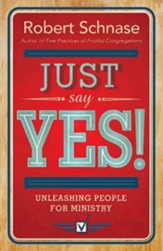 Just Say Yes!: Unleashing People for Ministry - eBook